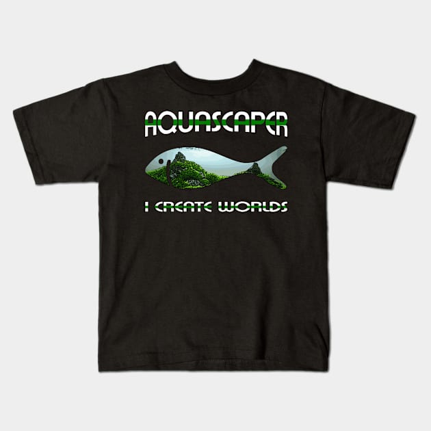 Aquascaping Aquascaper Kids T-Shirt by shirts.for.passions